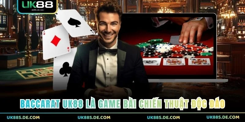 Baccarat UK88 là game bài chiến thuật độc đáo