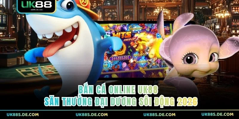 Bắn Cá Online UK88