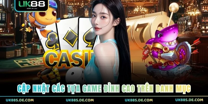 Cập nhật các tựa game đỉnh cao trên danh mục