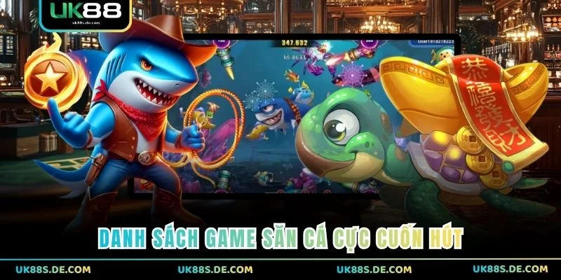 Danh sách game săn cá cực cuốn hút