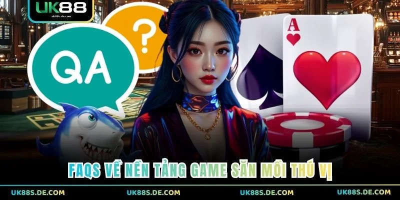 FAQS về nền tảng game săn mồi thú vị