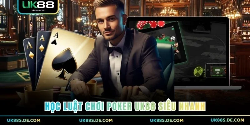Học luật chơi Poker UK88 siêu nhanh