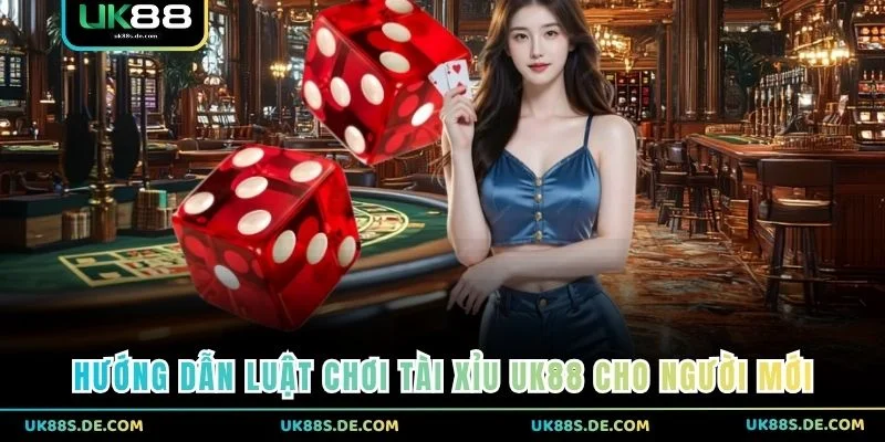 Hướng dẫn luật chơi Tài Xỉu UK88 cho người mới