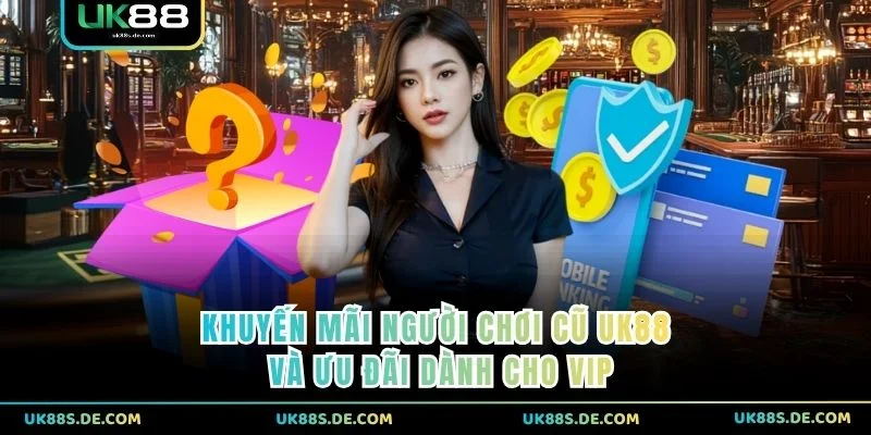 Khuyến mãi người chơi cũ UK88 và ưu đãi dành cho VIP