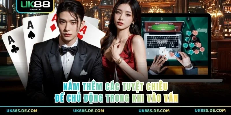 Nắm thêm các tuyệt chiêu để chủ động trong khi vào ván