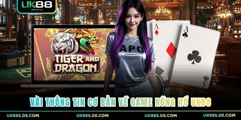 Vài thông tin cơ bản về game Rồng Hổ UK88