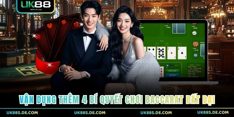 Vận dụng thêm 4 bí quyết chơi baccarat bất bại